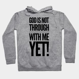 God Is Not Through With Me Yet Hoodie